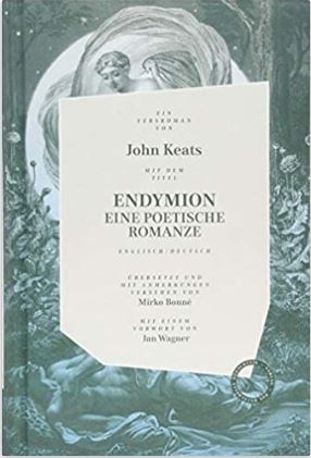 John Keats: „Endymion. Eine poetische Romanze“, Englisch/Deutsch, übersetzt von Mirko Bonné, Verlag Das kulturelle Gedächtnis, Berlin 2018, gebunden, 272 Seiten, 32 Euro