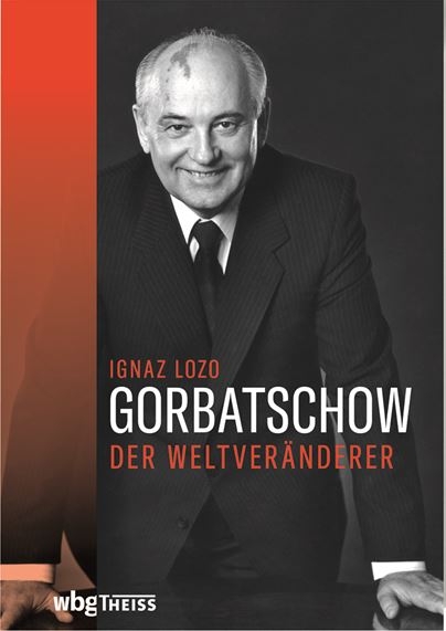 Ignaz Lozo: „Gorbatschow. Der Weltveränderer“, wbg Theiss Verlag, Darmstadt 2021, gebunden, 400 Seiten, 24 Euro