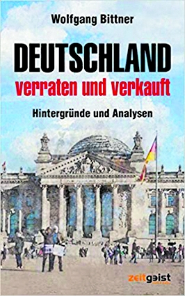Wolfgang Bittner: „Deutschland – verraten und verkauft. Hintergründe und Analysen“, Zeitgeist Verlag Höhr-Grenzhausen 2021, broschiert, 320 Seiten, 19,90 Euro