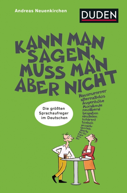 Andreas Neuenkirchen: „Kann man sagen, muss man aber nicht: Die größten Sprachaufreger im Deutschen“, Duden Verlag, Berlin 2021, Taschenbuch, 10 Euro