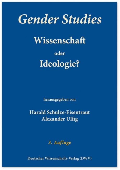 Harald Schulze-Eisentraut/Alexander Ulfig (Hrsg.): „Gender Studies – Wissenschaft oder Ideologie?“ Deutscher Wissenschafts-Verlag, Baden-Baden 2020, broschiert, 249 Seiten, 24,95 Euro