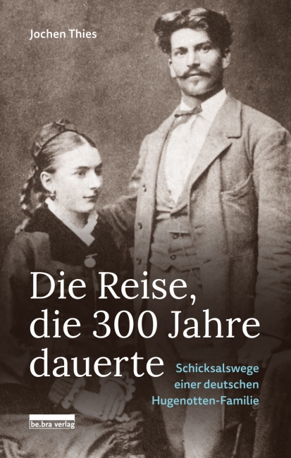 Jochen Thies: „Die Reise, die 300 Jahre dauerte. Schicksalswege einer hugenottischen Familie“, be.bra Verlag, Berlin 2021, gebunden, 191 Seiten, 22 Euro