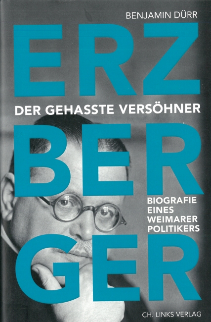 Benjamin Dürr: „Erzberger – Der gehasste Versöhner. Biografie eines Weimarer Politikers“, Christoph Links Verlag, Berlin 2021, gebunden, 300 Seiten,  25 Euro