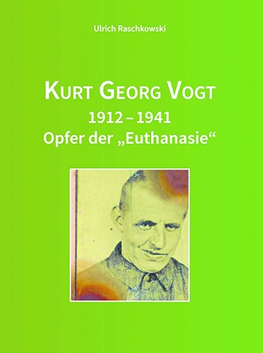 Ulrich Raschkowski: „Kurt Georg Vogt 1921-1941. Opfer der „Euthanasie“, Verlag Ph.C.W. Schmidt, Neustadt an der Aisch 2021, gebunden, 96 Seiten, 14 Euro