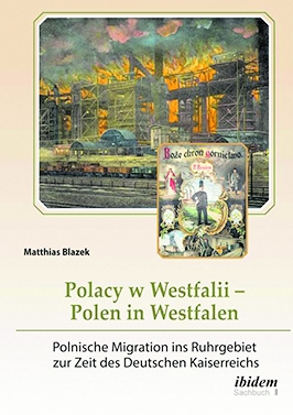 Matthias Blazek: „Polacy w Westfalii – Polen in Westfalen. Polnische Migration ins Ruhrgebiet“, ibidem-Verlag, Stuttgart 2021, broschiert, 146 Seiten, 19,90 Euro