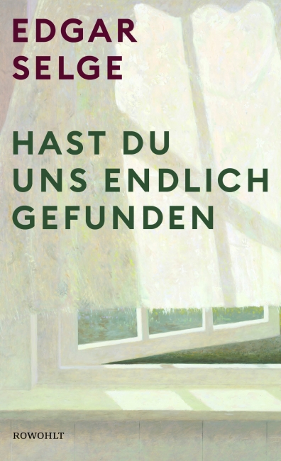 Edgar Selge: „Hast Du uns endlich gefunden“, Rowohlt Verlag, Hamburg 2021, gebunden, 24 Euro