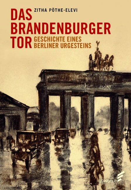 Zitha Pöthe-Elevi: „Das Brandenburger Tor. Geschichte eines Berliner Urgesteins“, Elsengold Verlag, Berlin 2021, gebunden, 208 Seiten, 25 Euro