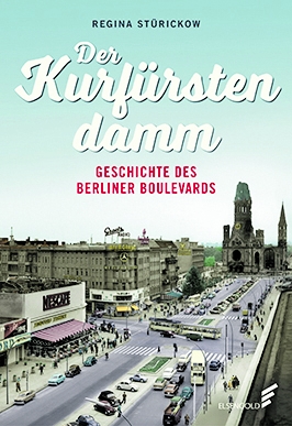 Regina Stürickow: „Der Kurfürstendamm. Geschichte eines Berliner Boulevards“, Elsengold Verlag, Berlin 2021, gebunden, 224 Seiten, 25 Euro