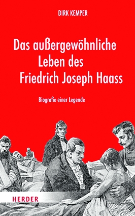 Dirk Kemper: „Das  außergewöhnliche Leben des Friedrich Joseph Haass. Biografie einer Legende“, Herder Verlag, Freiburg 2021, gebunden,  316 Seiten, 20 Euro