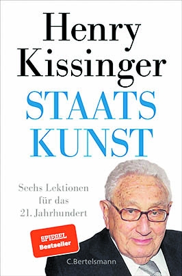 Henry Kissinger: „Staatskunst. Sechs Lektionen für das 21. Jahrhundert“, Bertelsmann Verlag, München 2022, gebunden, 608 Seiten, 38 Euro