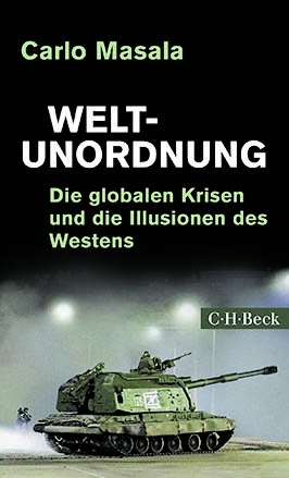 Carlo Masala: „Weltunordnung. Die globalen Krisen und die Illusionen des Westens“, C.H. Beck Verlag, München 2022, broschiert, 200 Seiten, 16,95 Euro