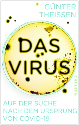 Günther Theißen: „Das Virus. Auf der Suche nach dem Ursprung von COVID-19“, Westend Verlag, Frankfurt/Main 2022, broschiert, 186 Seiten, 20 Euro