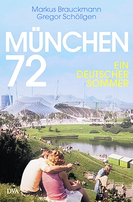 Markus Brauckmann & Gregor Schöllgen: „München 72. Ein deutscher Sommer“, Deutsche Verlags-Anstalt, München 2022, gebunden, 365 Seiten, 25 Euro