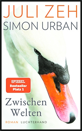 Juli Zeh/Simon Urban: „Zwischen Welten“, Luchterhand Verlag, München 2023, gebunden, 448 Seiten, 24 Euro