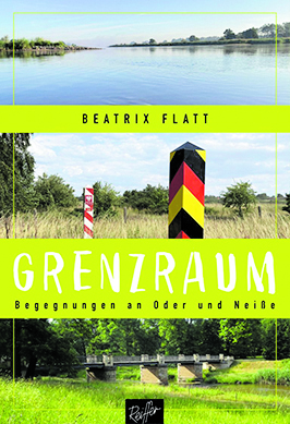 Beatrix Flatt: „Grenzraum. Begegnungen an Oder und Neiße“, Reiffer Verlag, Meine 2024, broschiert,  224 Seiten, 22 Euro